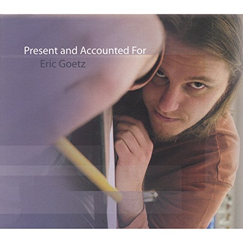 Amazon Music - Eric GoetzのPresent and Accounted For - Amazon.co.jp