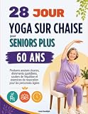 28 Jours Yoga sur Chaise pour Seniors Plus de 60 Ans: Postures assises...