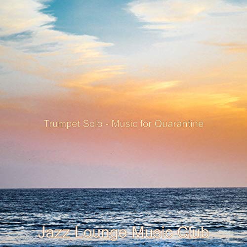 Trumpet Solo - Music for Quarantine by Jazz Lounge Music Club on Amazon ...