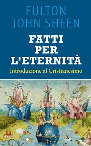 Fatti per l'eternità. Introduzione al cristianesimo