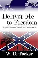 Deliver Me to Freedom: Escaping Communist America And a World at War 1484987853 Book Cover