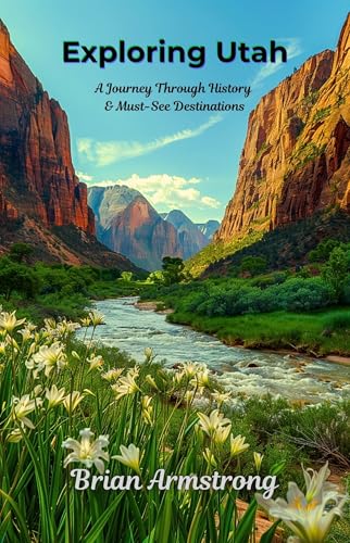 Exploring Utah: A Journey Through History & Must-See Destinations