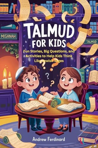 Talmud For Kids: Fun Stories, Big Questions, and Activities to Help Kids Think Like Jewish Sages