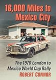 mexico world cup 2014  16,000 Miles to Mexico City: The 1970 London to Mexico World Cup Rally