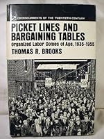Picket Lines And Bargaining Tables: Organized Labor Comes of Age, 1935 - 1955 B0006BU86Y Book Cover