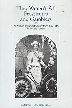 Paperback They Weren't All Prostitutes and Gamblers: The Women of Summit County from 1859 to the Turn of the Century Book