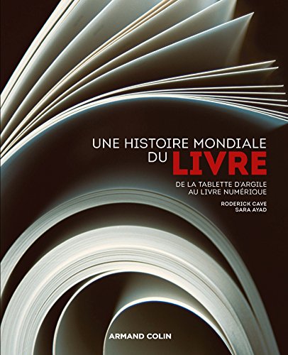 Une histoire mondiale du Livre - De la tablette d'argile au livre numérique: De la tablette d'argile au livre numérique