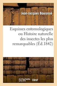 Paperback Esquisses Entomologiques Ou Histoire Naturelle Des Insectes Les Plus Remarquables [French] Book