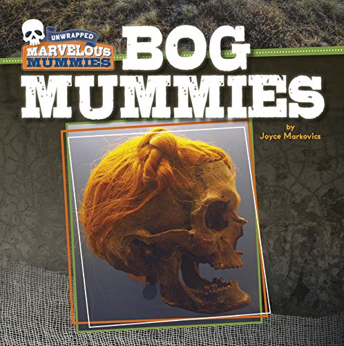 Bog Mummies (Unwrapped: Marvelous Mummies)