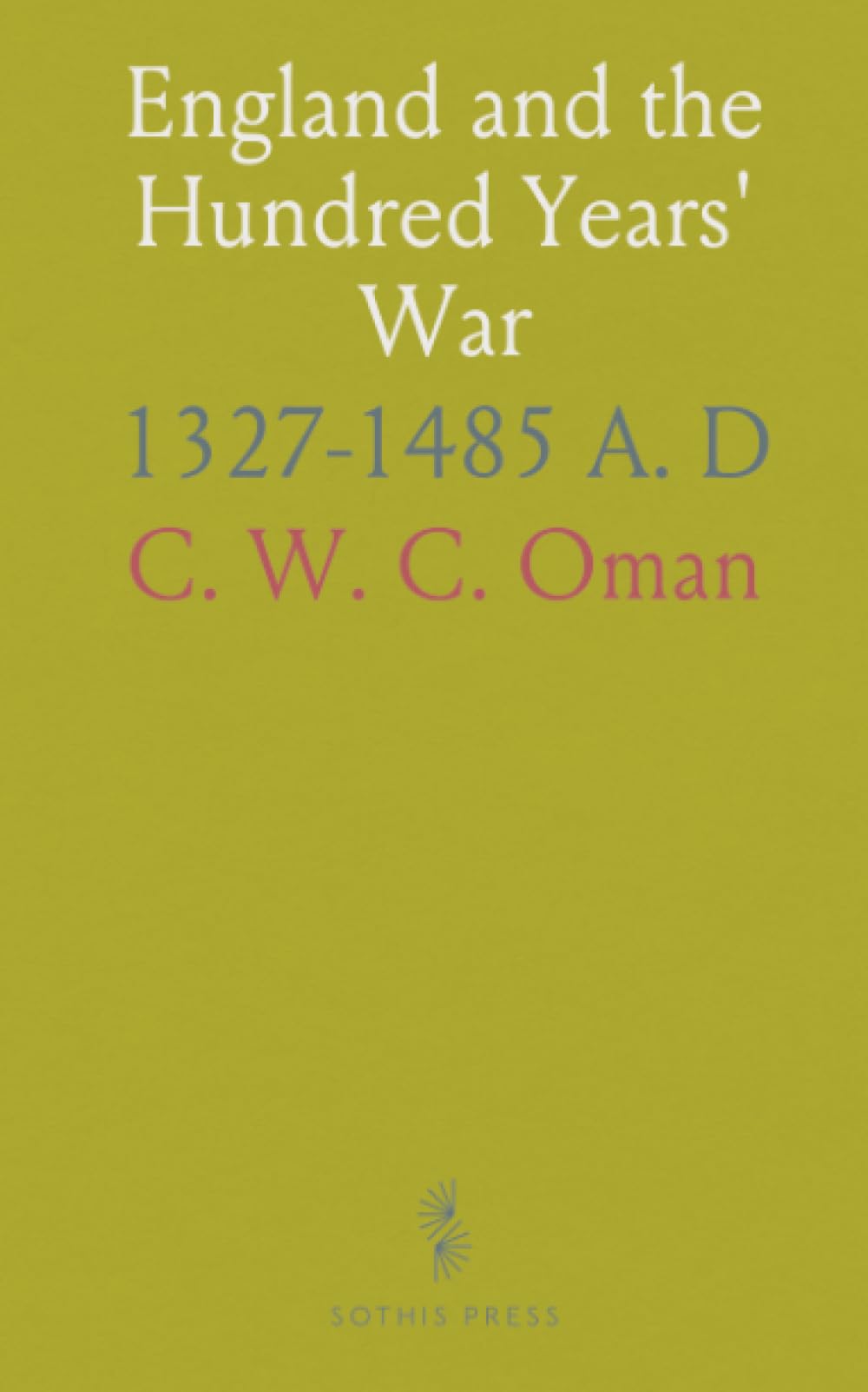 England and the Hundred Years' War: 1327-1485 A. D