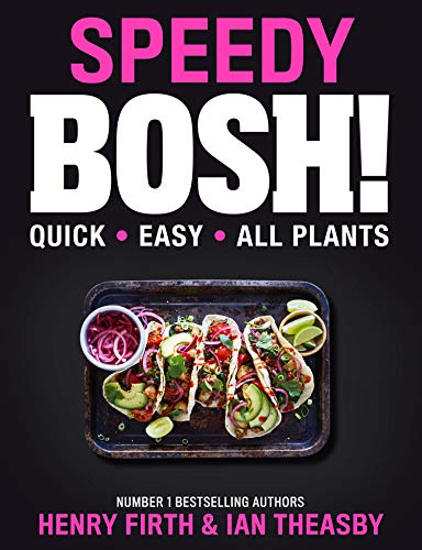 Speedy BOSH!: Over 100 Quick and Easy Plant-Based Meals in 30 Minutes
