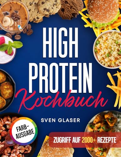 XXL High Protein Kochbuch: Proteinreiche Ernährung leicht gemacht! Mit vielen leckeren Rezepten für einen gesunden Muskelaufbau | Inkl. Nährwertangaben & Bonus