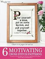 6 Motivating Cross Stitch Patterns: Featuring quotes by Oprah Winfrey, Nora Ephron, Elizabeth Taylor, Martha Gellhorn, Geena Davis and Dorothy Parker (What She Said Stitches) (Volume 3) 1533623988 Book Cover