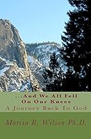 ...and We All Fell on Our Knees: A Journey Back to God 1442168609 Book Cover