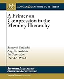 A Primer on Compression in the Memory Hierarchy (Synthesis Lectures on Computer Architecture)