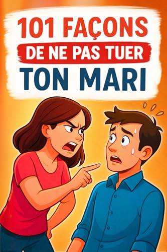 101 façons de ne pas tuer ton mari: Le guide drôle pour la vie à deux, avec calme, humour et style. Idée cadeau pour anniversaire, Noël, Saint-Valentin – amies, collègues et épouses