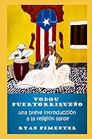 Vodou puertorriqueño: una breve introducción a la religión sanse (Spanish Edition) B08BQMP52X Book Cover