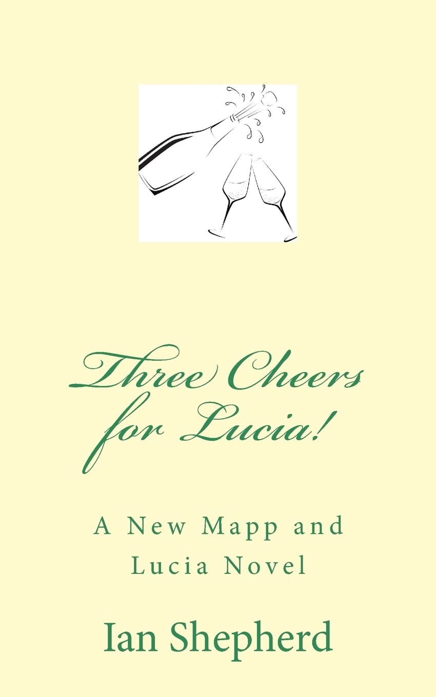 Three Cheers for Lucia!: A New Mapp and Lucia Novel