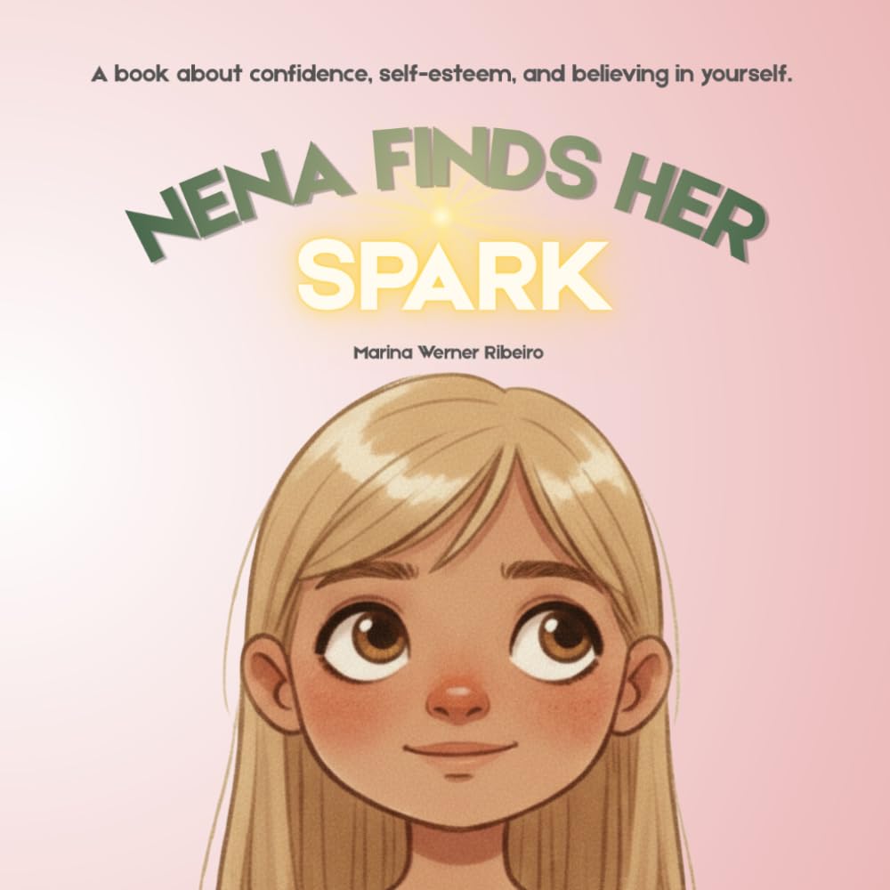 Nena Finds Her Spark: A book about confidence, self-esteem, and believing in yourself.