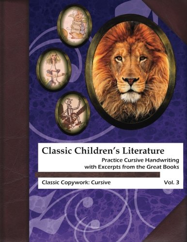 Classic Children's Literature Copywork: Practice Cursive Handwriting with Excerpts from the Great Books (Classic Copywork: Cursive)