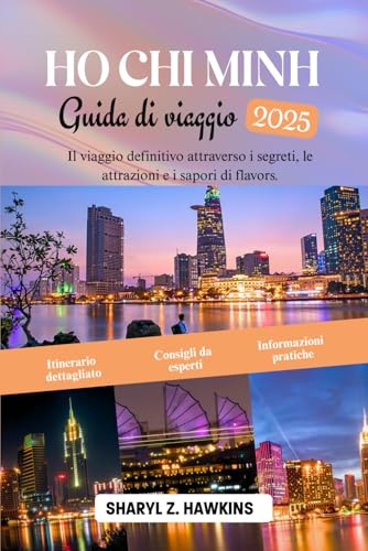 Guida turistica di HO CHI MINH 2025: Il viaggio finale attraverserà i segreti, i siti e i salvatori di Saigon.