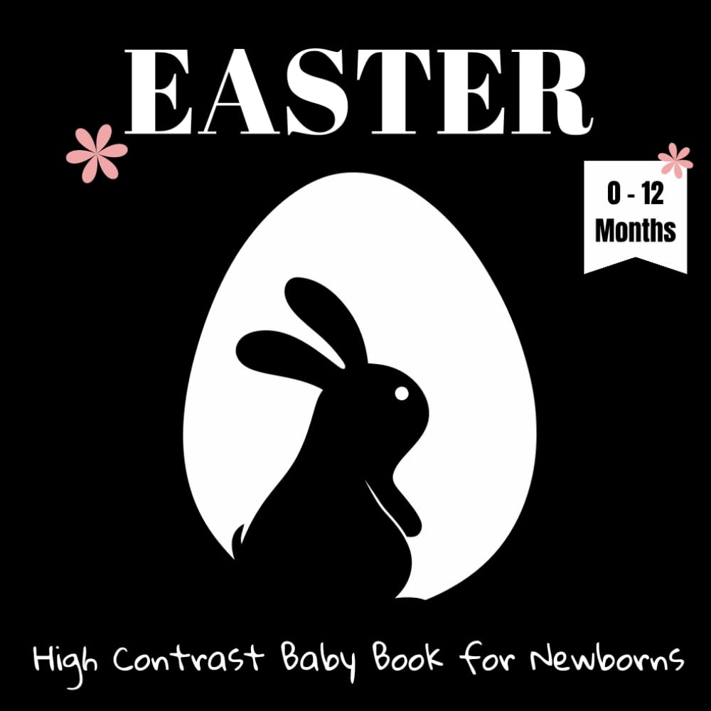 Easter - High Contrast Baby Book for Newborns: 30 Black & White High Contrast Images for Infants | First Easter Book | Easter Basket Stuffer | 0-12 Months