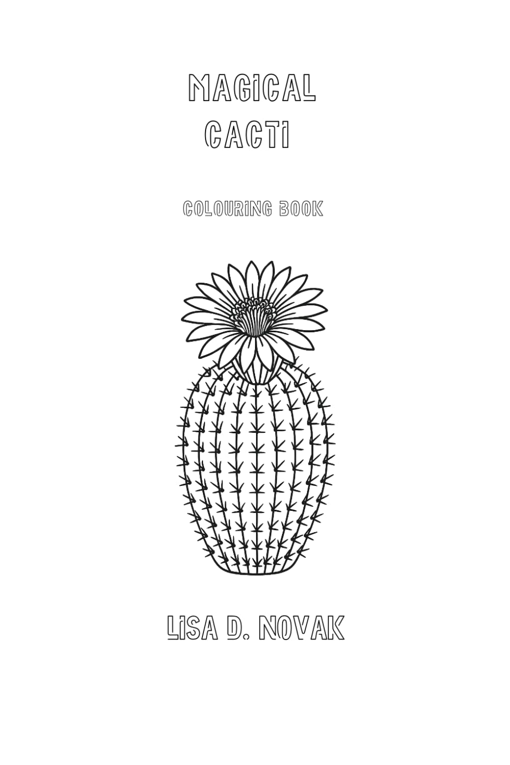 MAGICAL CACTI: Colouring Book by Lisa D. Novak (FLORA & FAUNA)