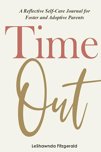 Time Out: A Reflective Self-Care Journal for Foster and Adoptive Parents