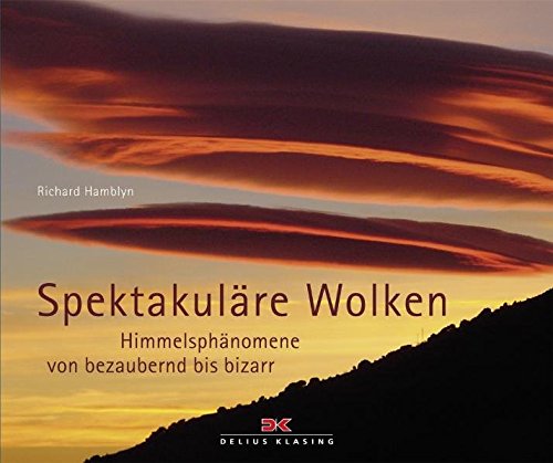 Spektakuläre Wolken: Himmelsphänomene von bezaubernd bis bizarr Spektakuläre Wolken: Himmelsphänomene von bezaubernd bis bizarr