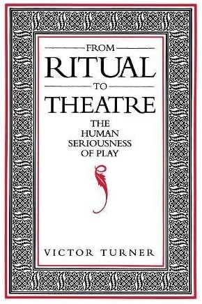 From Ritual to Theatre: The Human Seriousness of Play (Performance Studies)