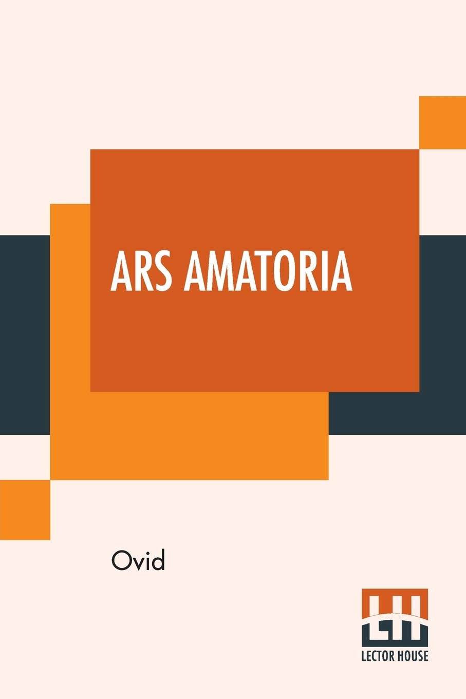 Ars Amatoria: Or, the Art of Love. Literally Translated into English P