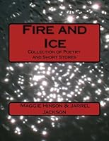 Fire and Ice: Poetry and Short Stories 1497477832 Book Cover