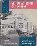 Yesterday's Houses of Tomorrow: Innovative American Homes 1850 to 1950
