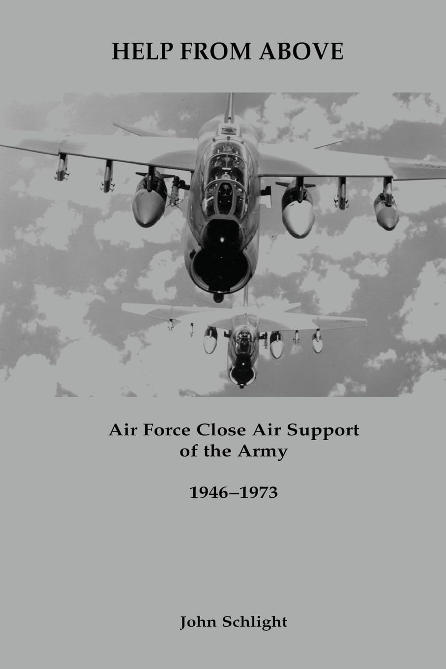 Help From Above: Air Force Close Air Support of the Army, 1946-1973