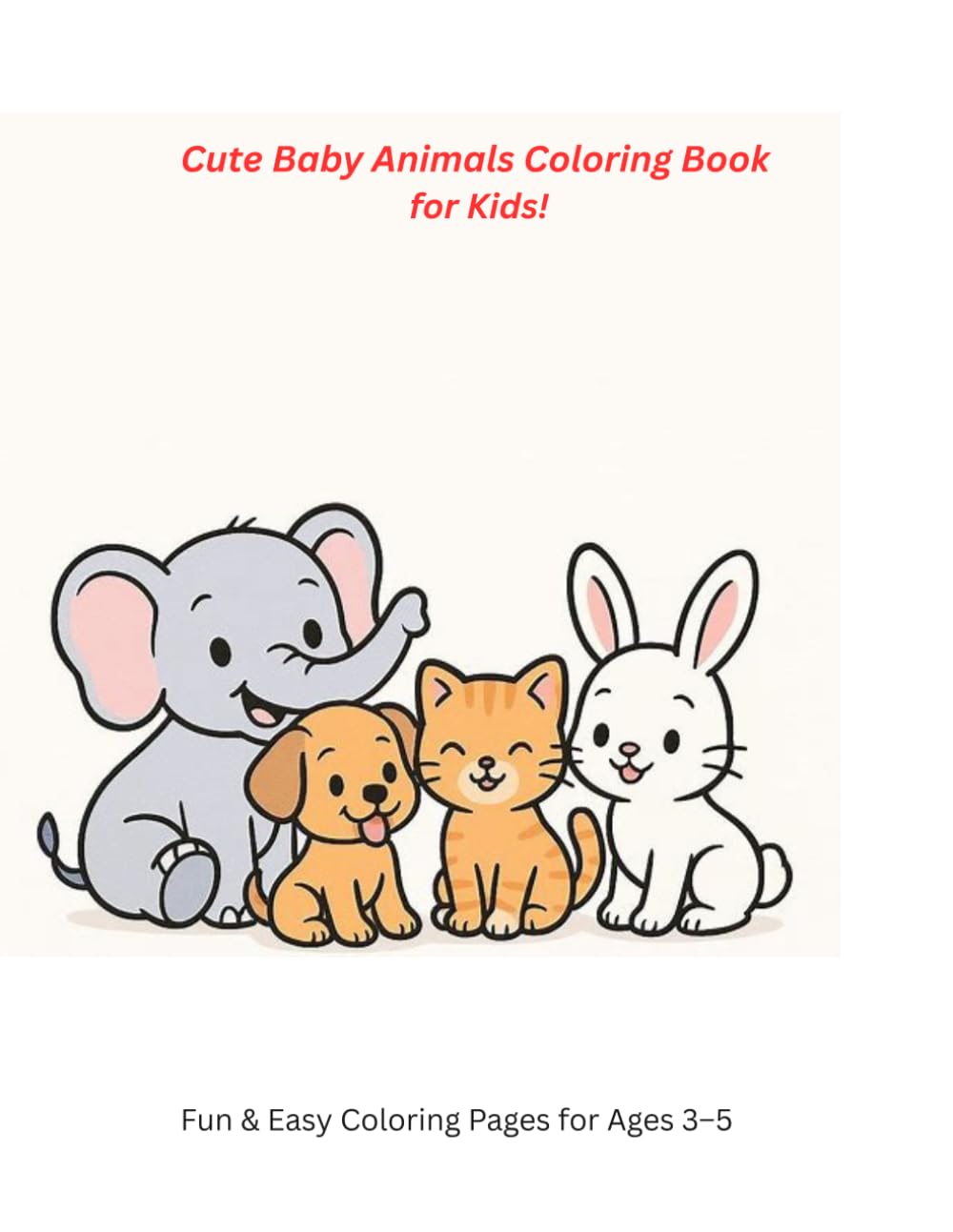 Cute Baby Animals Coloring Book for Kids: Fun & Easy Coloring Pages By Bhakti