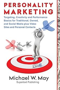 Paperback Personality Marketing: Targeting, Creativity and Performance Basics for Traditional, Owned, and Social Media plus Video Sites and Personal Contacts Book