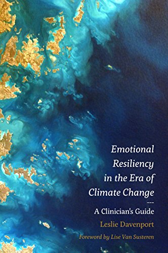 Emotional Resiliency In The Era Of Climate Change A Clinician S Guide English Edition Ebook Davenport Leslie M D Lise Van Susteren Amazon De Kindle Shop