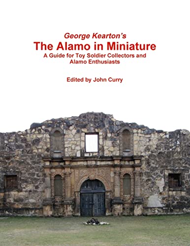 George Kearton’s The Alamo in Miniature A Guide for Toy Soldier Collectors and Alamo Enthusiasts