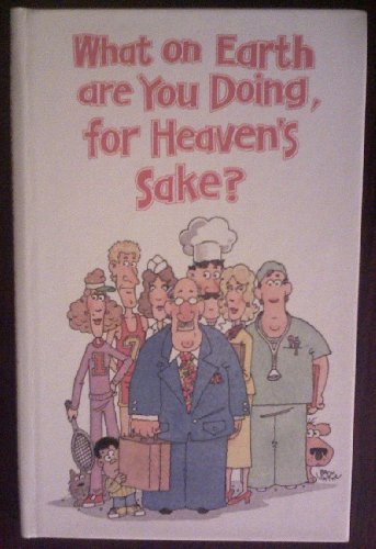 What on Earth Are You Doing for Heavens Sake 0837820618 Book Cover