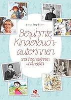 Berühmte Kinderbuchautorinnen und ihre Heldinnen und Helden 3945543274 Book Cover