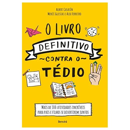 O LIVRO DEFINITIVO CONTRA O TÉDIO - Mais de 100 atividades incríveis para pais e filhos se divertirem juntos