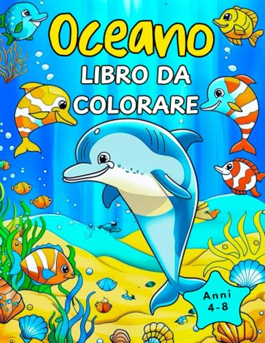 Libro da colorare sull'oceano: 52 pagine da colorare di animali marini sottomarini per bambini dai 4 agli 8 anni