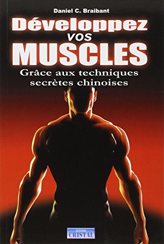Développer vos muscles : Grâce aux techniques secrètes chinoises