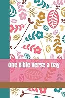 One Bible Verse a Day: A Daily Devotional Journal to Write Scripture in for a Year for Tween and Teen Girls with Pretty Teal and Pink Flowers Cover 1730848117 Book Cover