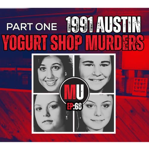 『Ep:68 - The Austin Yogurt Shop Murders, Pt. 1 | Murder Unscripted』のカバーアート
