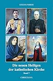  Die neuen Heiligen der katholischen Kirche: Von Papst Johannes Paul II. und Papst Benedikt XVI. in den Jahren 2003-2006 kanonisierte Selige und Heilige - Band 7
