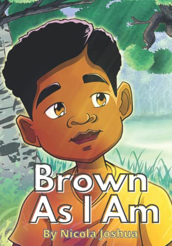 Image of Brown As I Am: A Powerful Rhyming Story For Brown Boys Age 0-8 About Being Brave In A Changing World. (I Am Book Series)