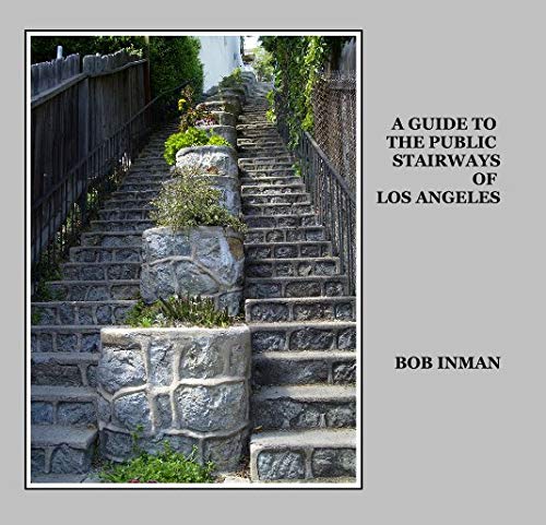 Robert Inman A Guide to the Public Stairways of Los Angeles: Robert Inman ...