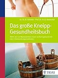 Das große Kneipp-Gesundheitsbuch: Mehr als nur Wassertreten - mit den 5 Behandlungsmethoden - Hans-Dieter Hentschel, Bernhard Uehleke  Das große Kneipp-Gesundheitsbuch: Mehr als nur Wassertreten - mit den 5 Behandlungsmethoden - Hans-Dieter Hentschel, Bernhard Uehleke