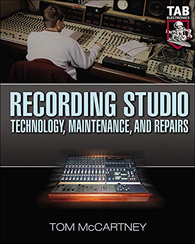 Recording Studio Technology, Maintenance, and Repairs : Everything You Need to Properly Care for Your Equipment